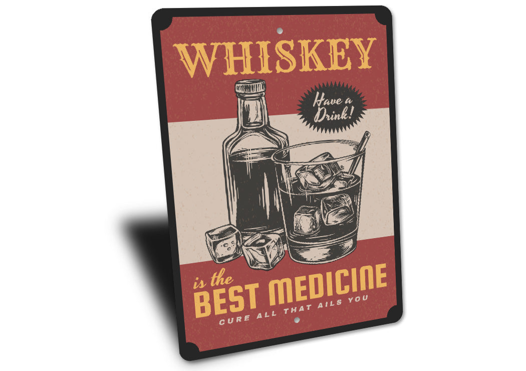 Whiskey Is The Best Medicine Cure All That Ails You Sign