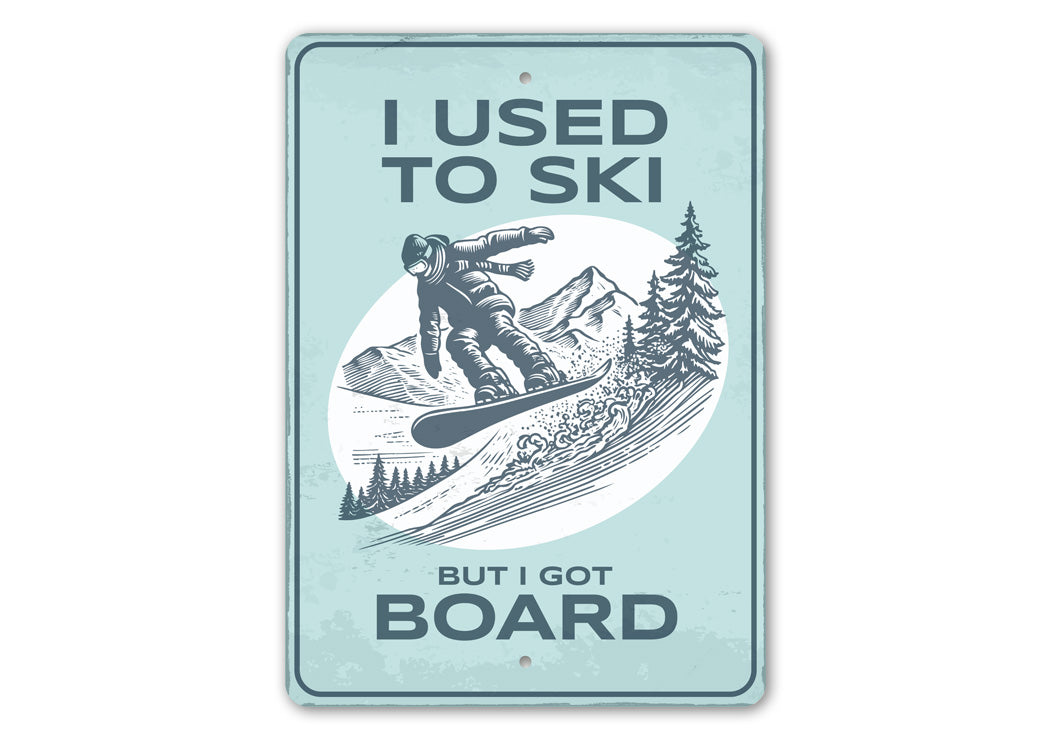 I Used To Ski But I Got Board Snowboard Sign