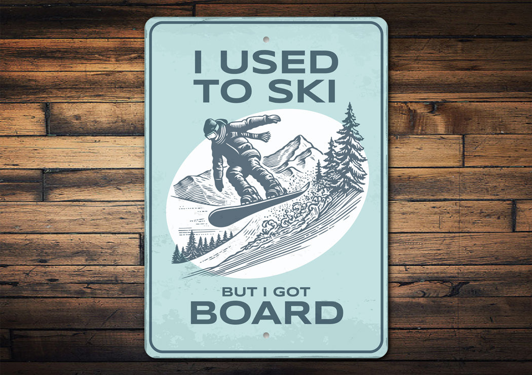 I Used To Ski But I Got Board Snowboard Sign