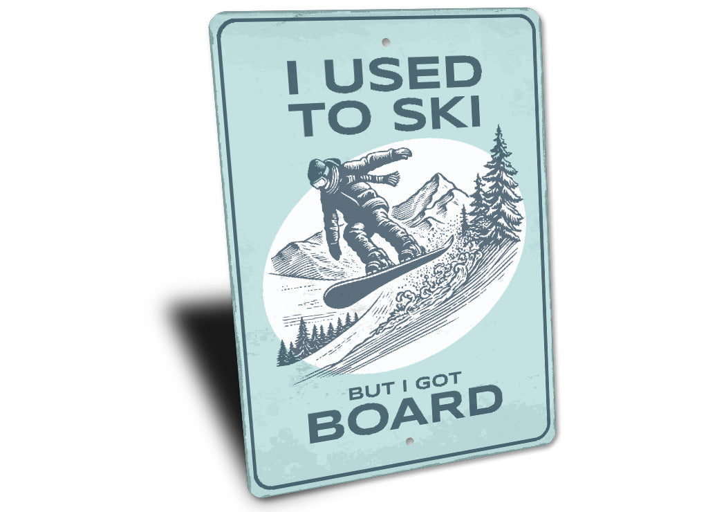 I Used To Ski But I Got Board Snowboard Sign