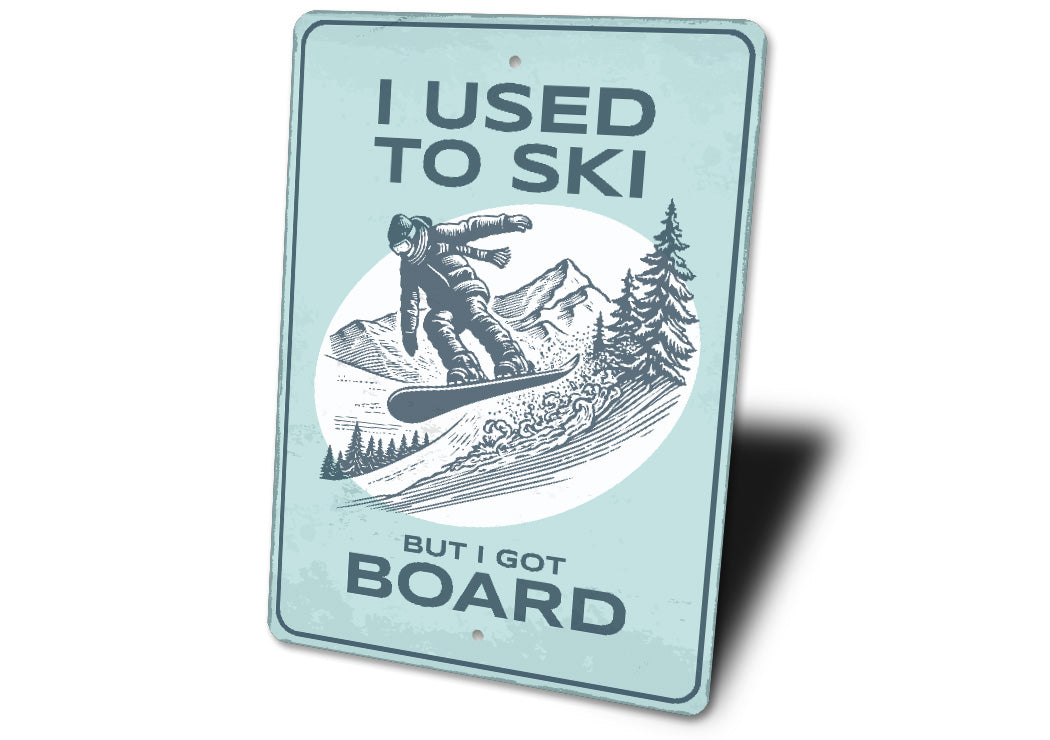 I Used To Ski But I Got Board Snowboard Sign