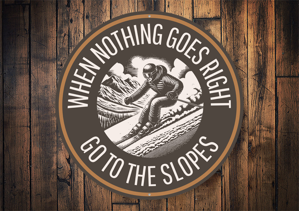 When Nothing Goes Right Go To The Slopes Ski Sign