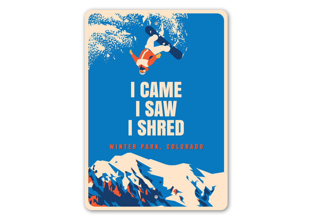 Winter Park Colorado I Came I Saw I Shred Sign