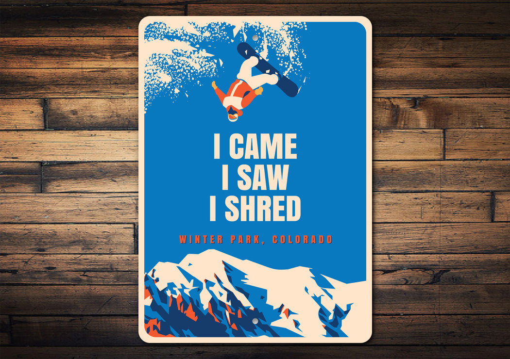 Winter Park Colorado I Came I Saw I Shred Sign