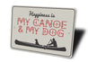 Happiness Is My Canoe & My Dog Sign