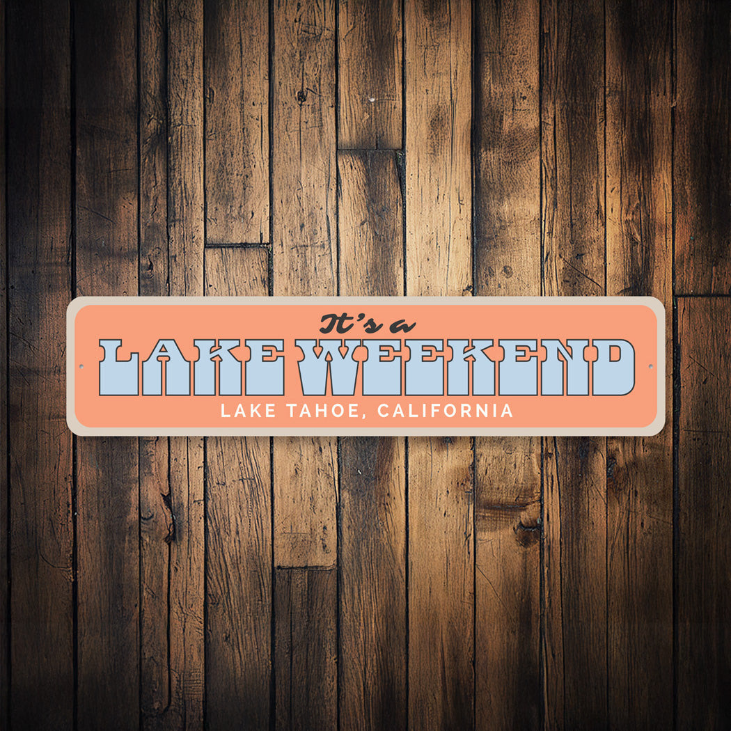 It's a Lake Weekend Lake Tahoe California Lake Sign
