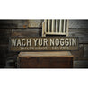 Wach Yur Noggin Rustic Wood Sign