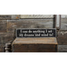 Do Anything Dreams & Mind To Rustic Wood Sign