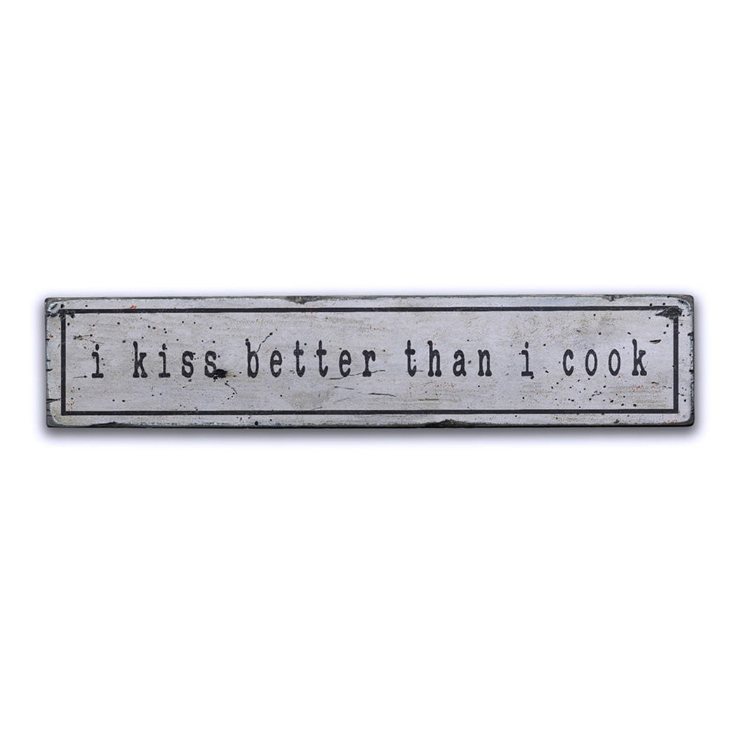 I Kiss Better Than I Cook Rustic Wood Sign