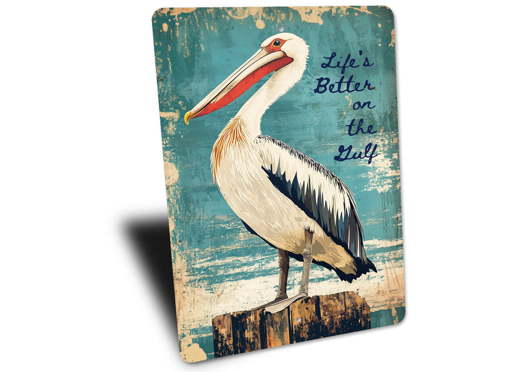 Life's Better On The Gulf Pelican Sign