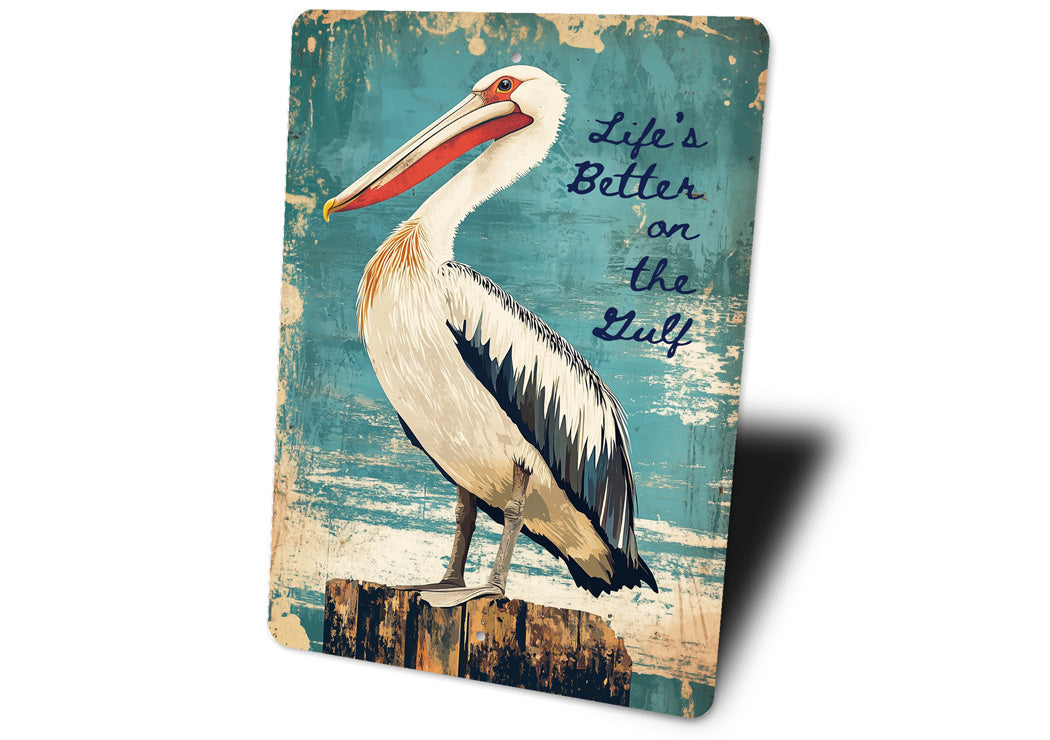 Life's Better On The Gulf Pelican Sign