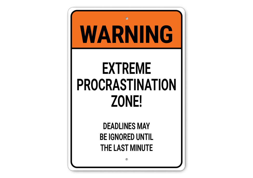 Extreme Procrastination Zone Deadlines Ignored Sign