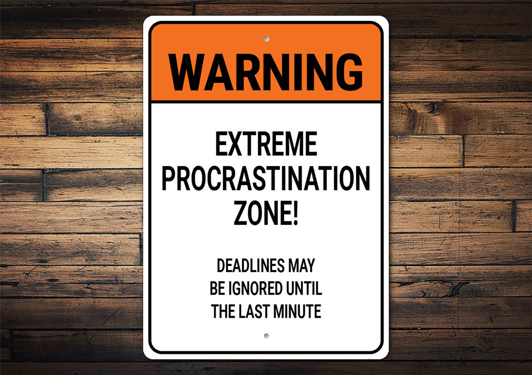 Extreme Procrastination Zone Deadlines Ignored Sign