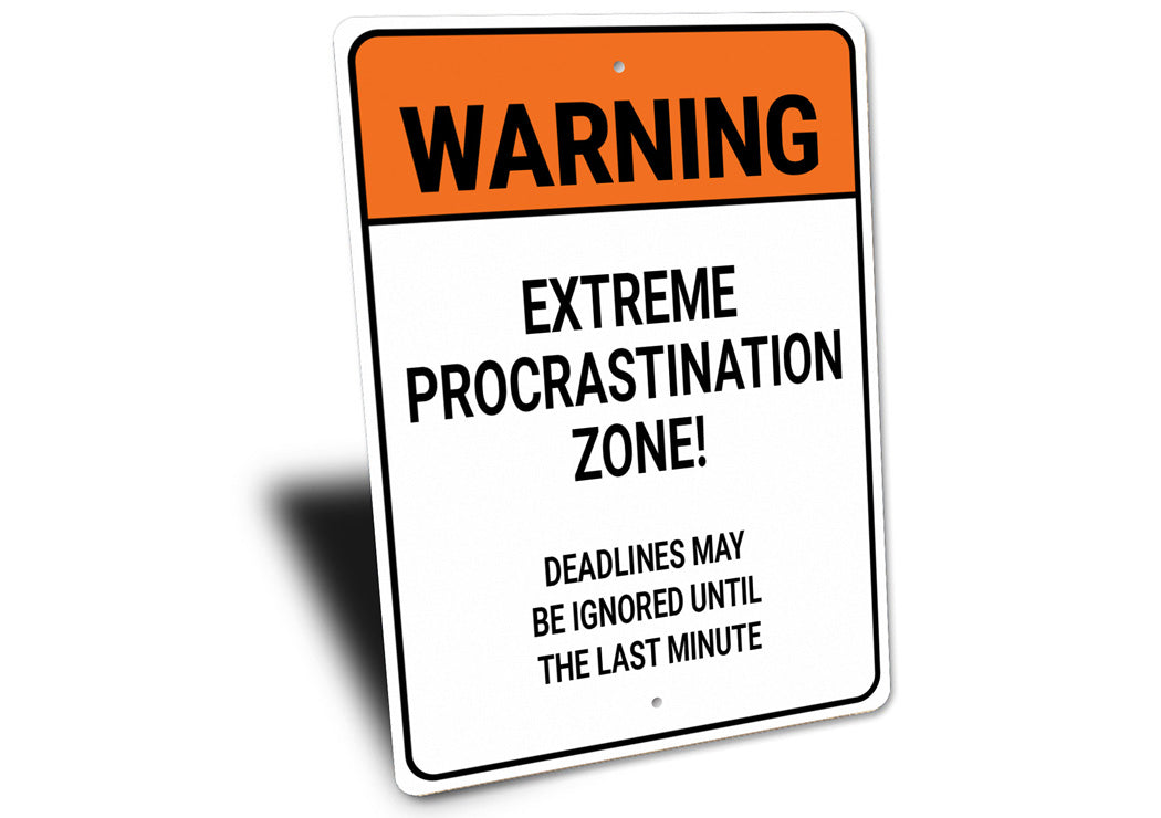 Extreme Procrastination Zone Deadlines Ignored Sign