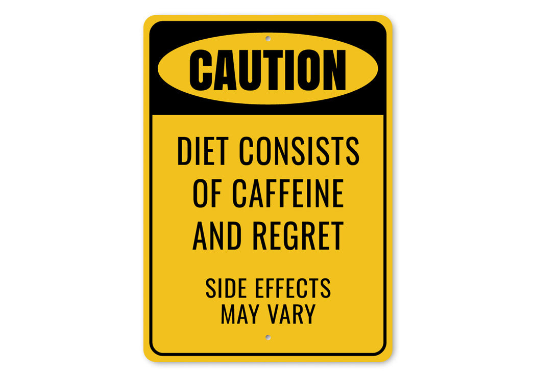 Caution Diet Consists Caffeine And Regret Sign