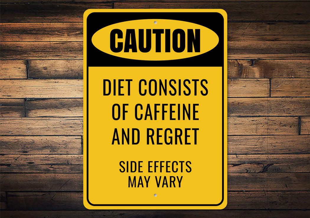 Caution Diet Consists Caffeine And Regret Sign