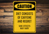 Caution Diet Consists Caffeine And Regret Sign