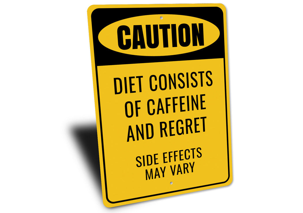 Caution Diet Consists Caffeine And Regret Sign
