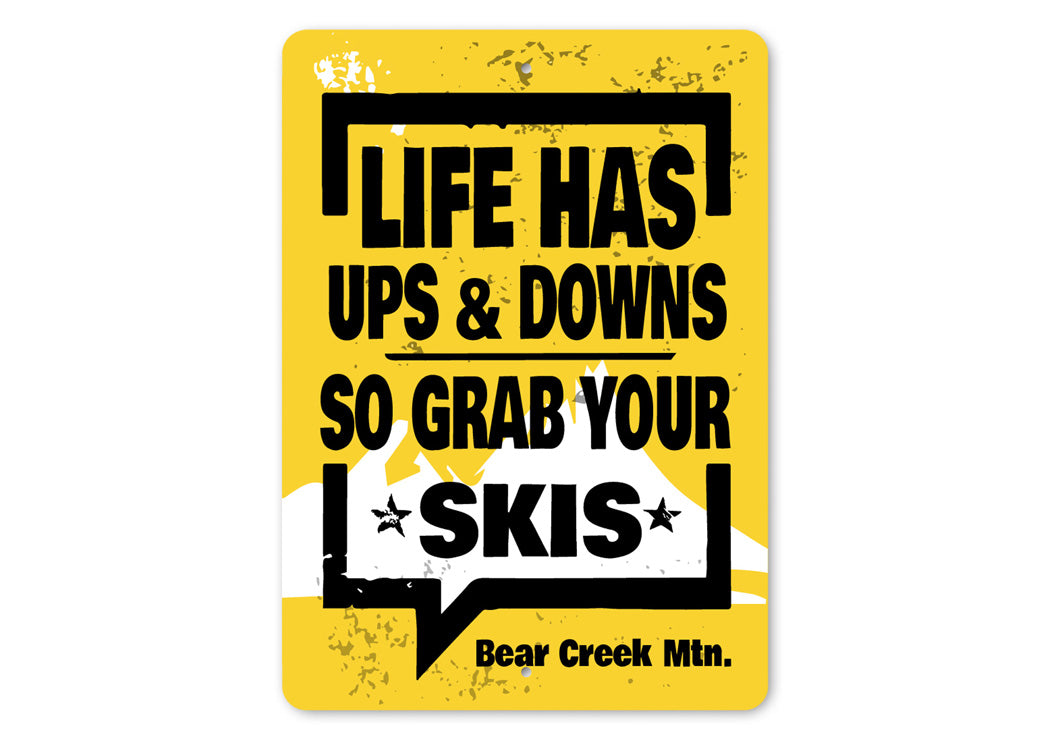 Life Has Ups And Downs So Grab Your Skis Bear Creek Signs