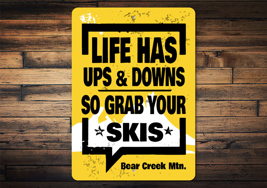 Life Has Ups And Downs So Grab Your Skis Bear Creek Signs