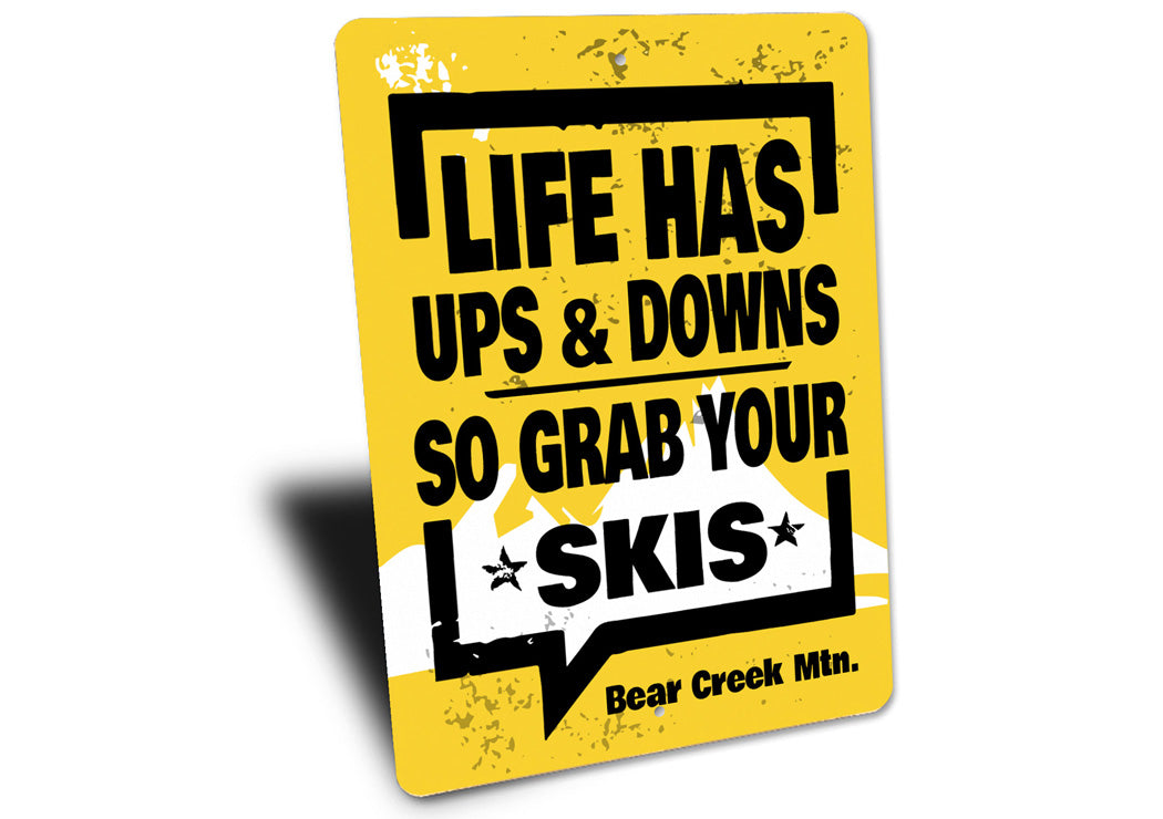 Life Has Ups And Downs So Grab Your Skis Bear Creek Signs