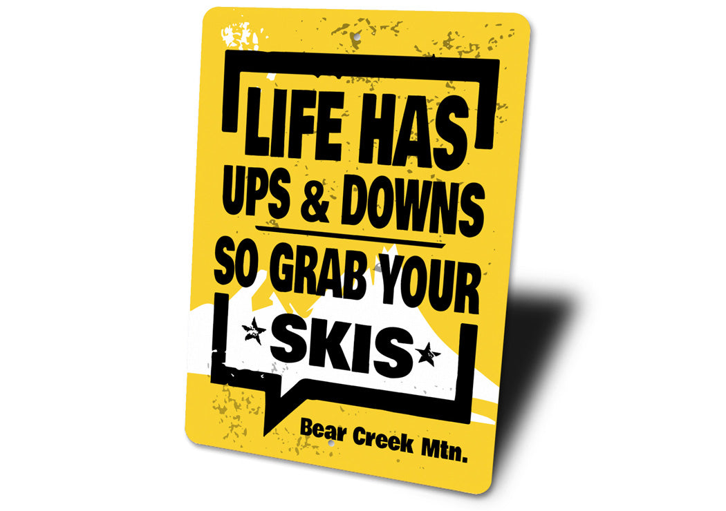 Life Has Ups And Downs So Grab Your Skis Bear Creek Signs