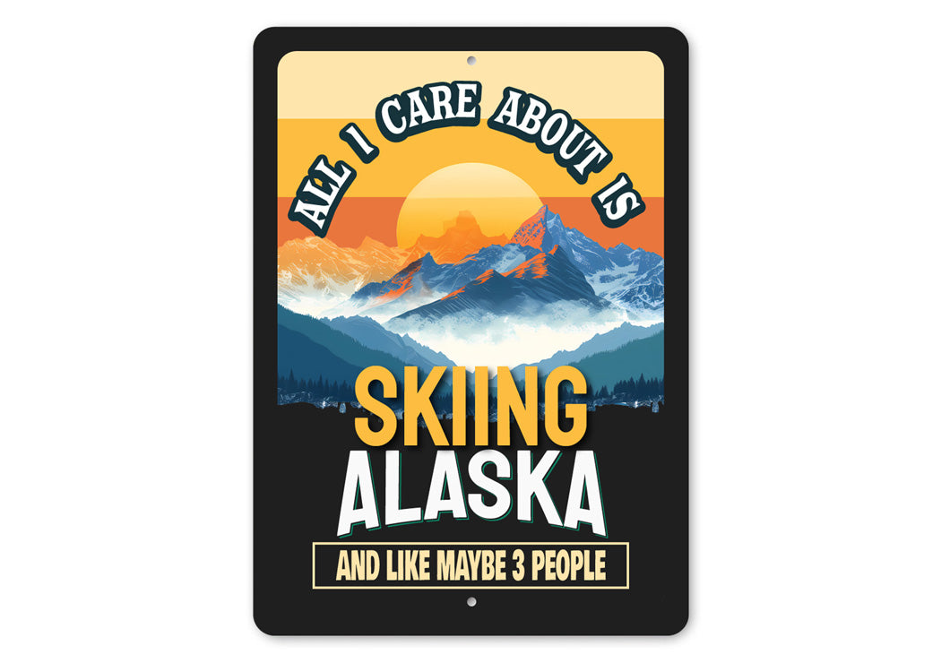 All I Care About Is Skiing Alaska And Maybe 3 People Sign