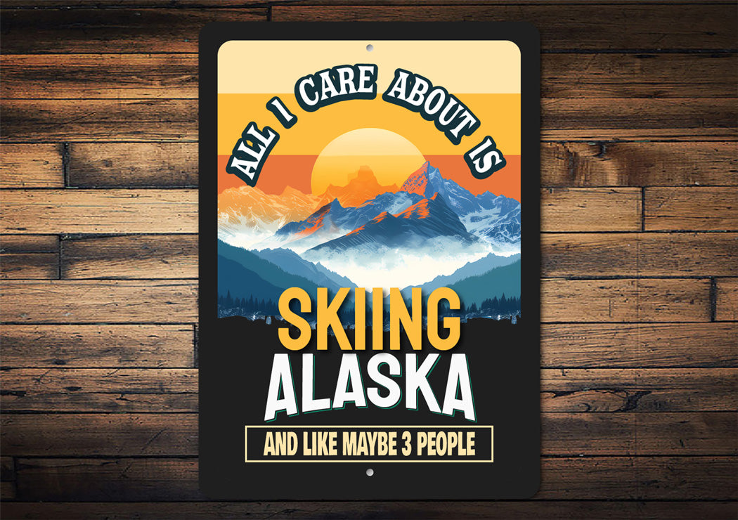 All I Care About Is Skiing Alaska And Maybe 3 People Sign