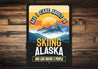 All I Care About Is Skiing Alaska And Maybe 3 People Sign