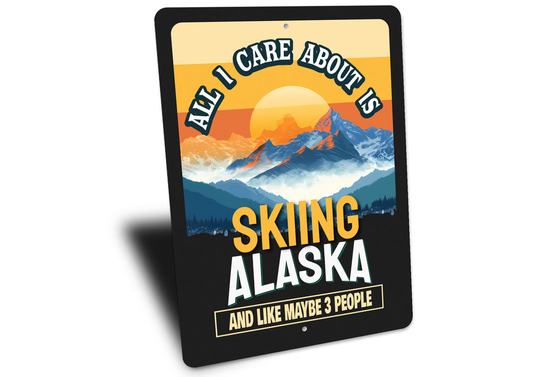 All I Care About Is Skiing Alaska And Maybe 3 People Sign