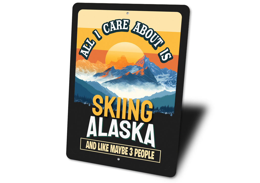 All I Care About Is Skiing Alaska And Maybe 3 People Sign