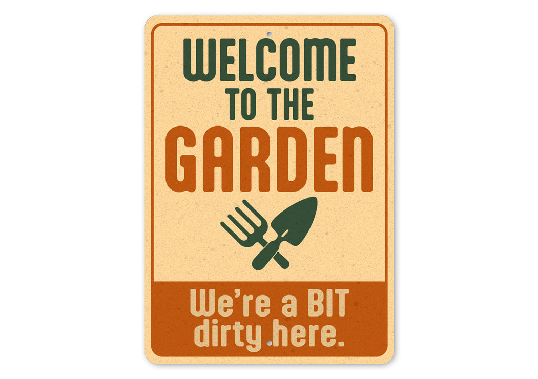 Welcome To The Garden We're A Bit Dirty Here Sign