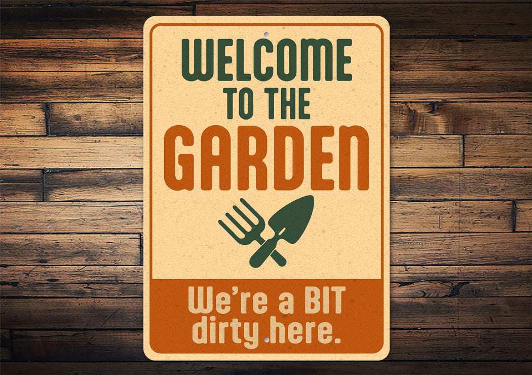 Welcome To The Garden We're A Bit Dirty Here Sign