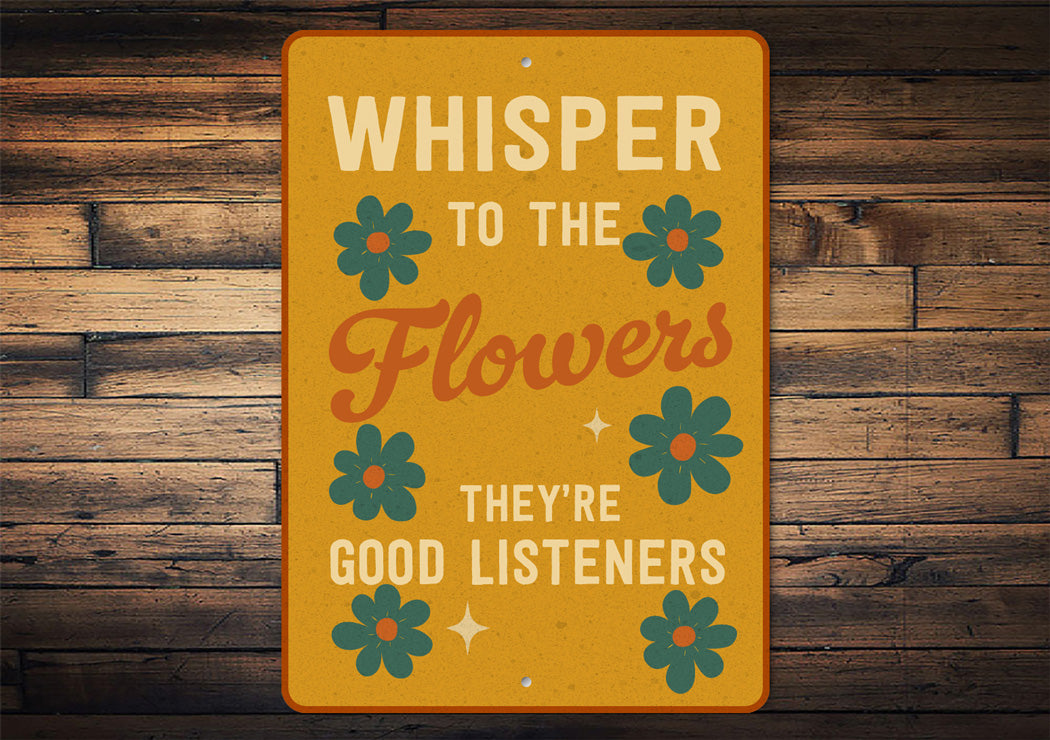 Whisper To The Flowers They're Good Listeners Sign