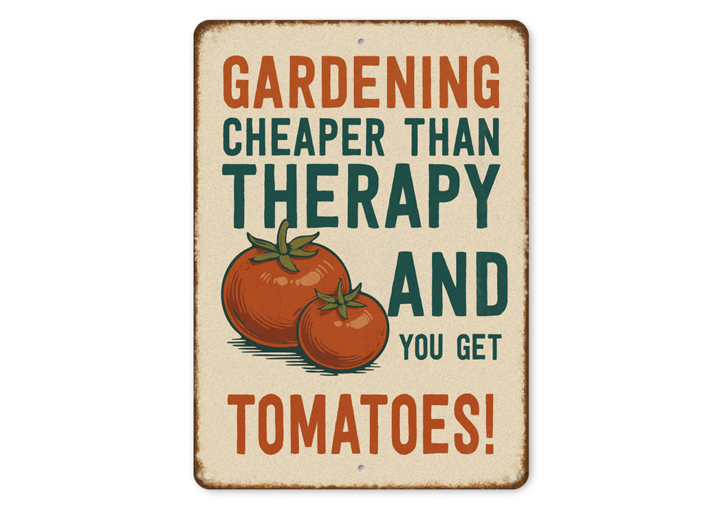 Gardening Cheaper Than Therapy And You Get Tomatoes Sign