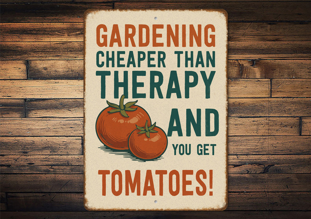 Gardening Cheaper Than Therapy And You Get Tomatoes Sign