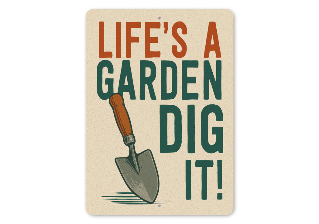 Life Is A Garden Dig It Aluminum Sign