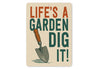 Life Is A Garden Dig It Aluminum Sign