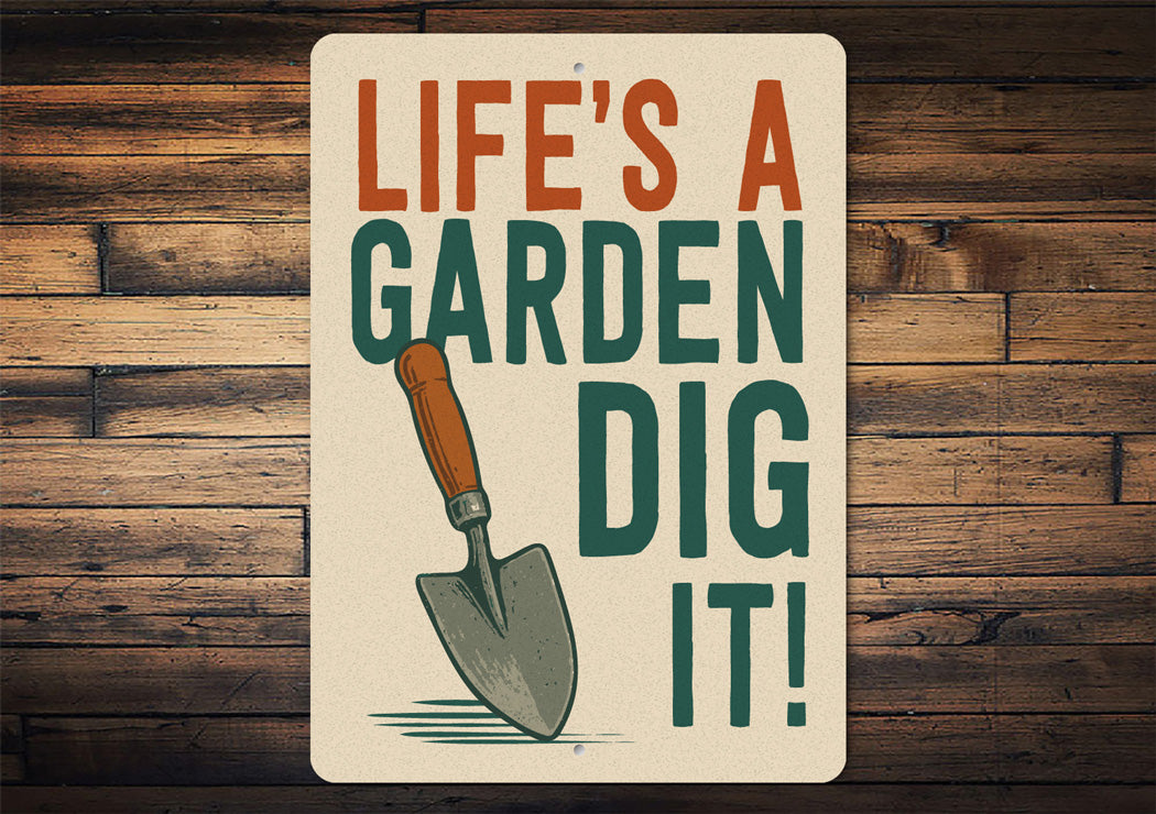 Life Is A Garden Dig It Aluminum Sign