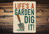 Life Is A Garden Dig It Aluminum Sign