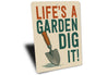 Life Is A Garden Dig It Aluminum Sign