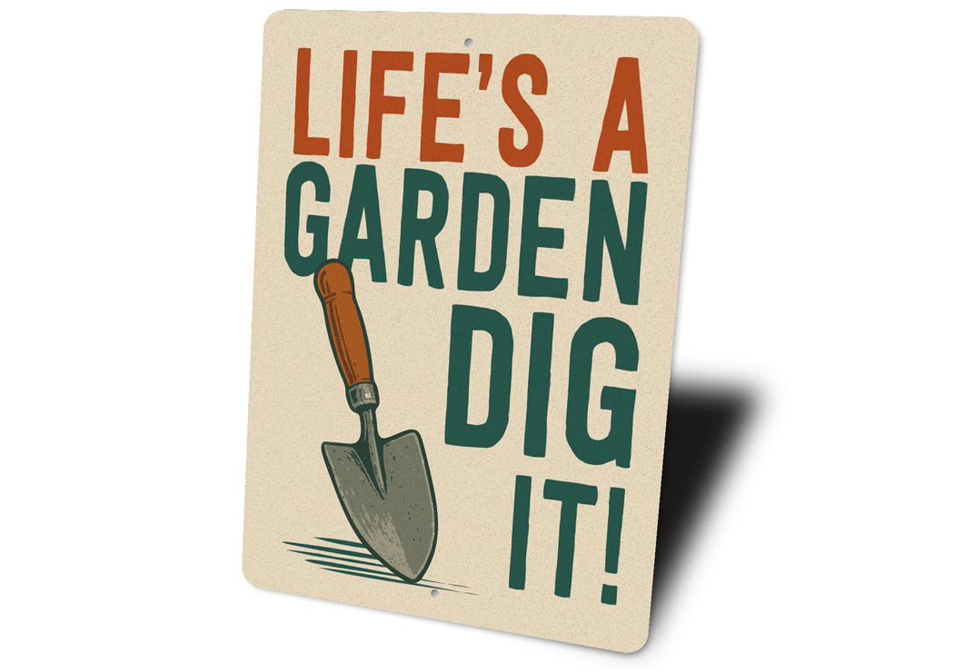 Life Is A Garden Dig It Aluminum Sign