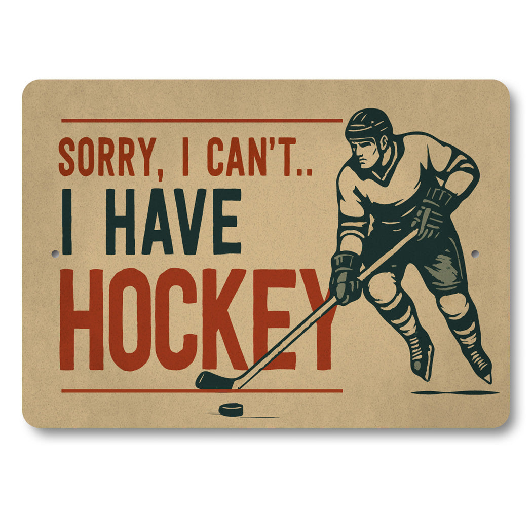 Sorry I Have Hockey Novelty Sign