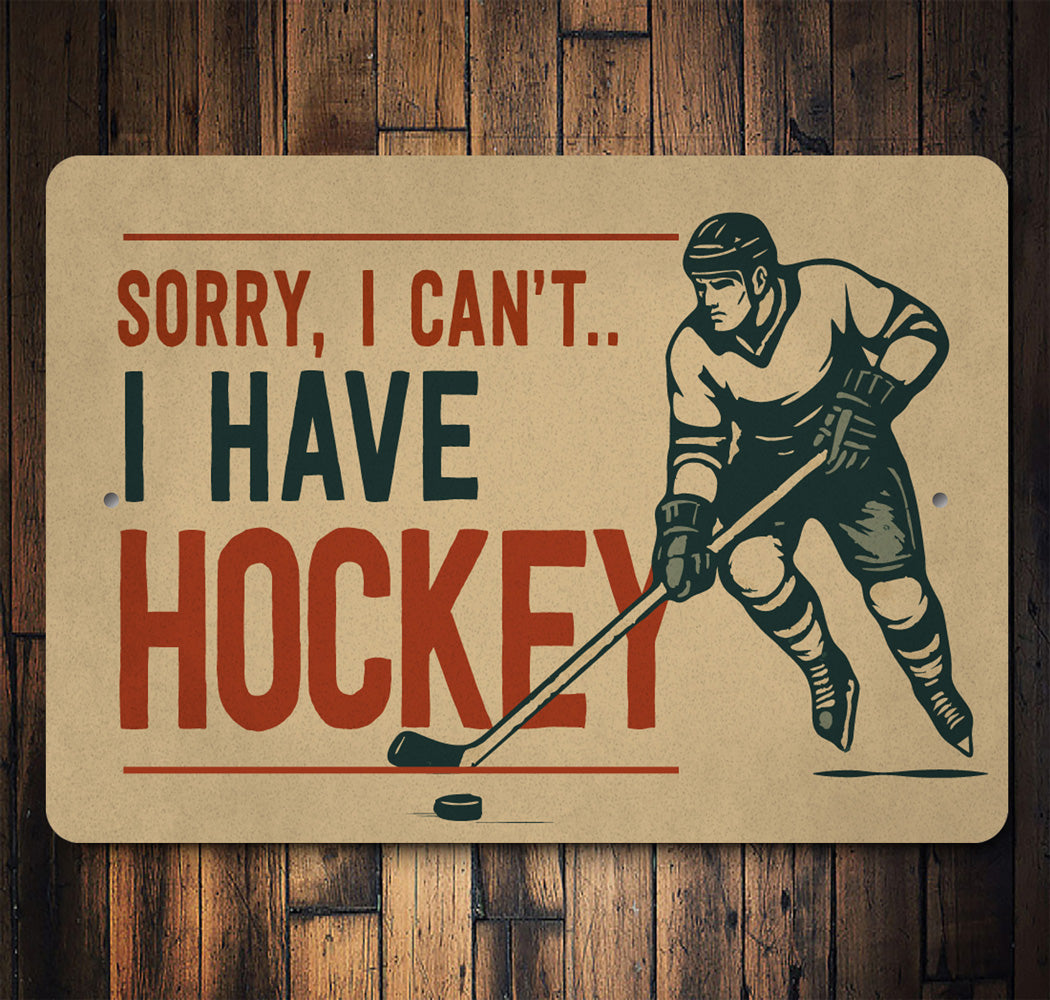 Sorry I Have Hockey Novelty Sign