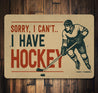 Sorry I Have Hockey Novelty Sign