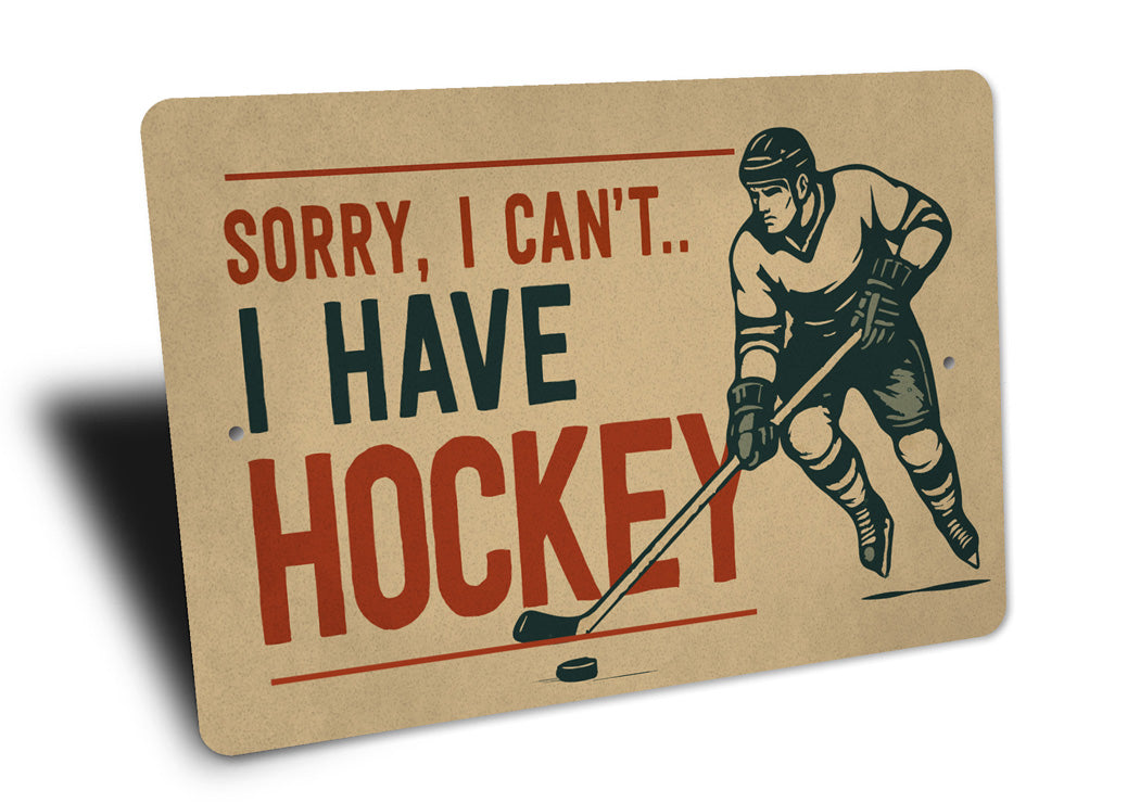 Sorry I Have Hockey Novelty Sign