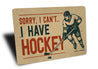 Sorry I Have Hockey Novelty Sign