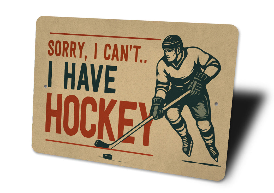 Sorry I Have Hockey Novelty Sign