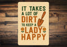It Takes A Lot Of Dirt To Keep A Lady Happy Garden Sign