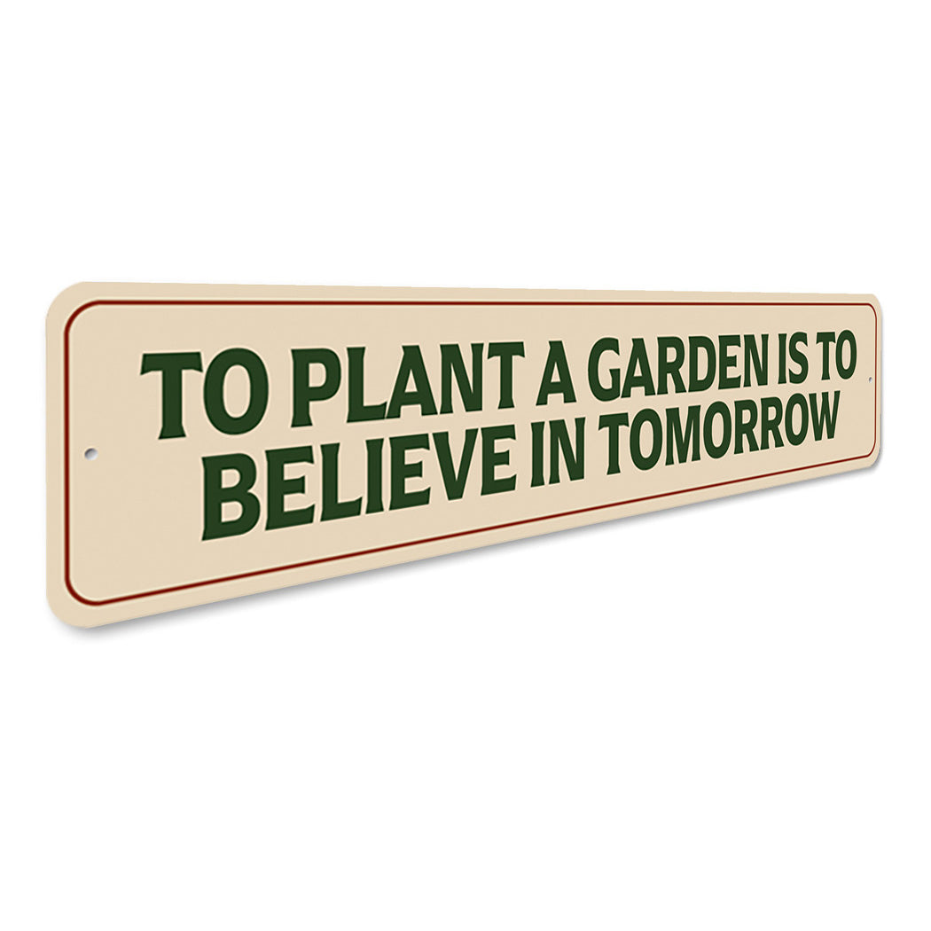 To Plant A Garden Is To Believe In Tomorrow Sign